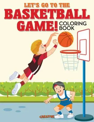 Vamos al partido de baloncesto Libro para colorear - Let's Go to the Basketball Game! Coloring Book