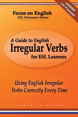 Guía de Verbos Irregulares en Inglés para Estudiantes de ESL: Cómo usar correctamente los verbos irregulares ingleses en todo momento - A Guide to English Irregular Verbs for ESL Learners: Using English Irregular Verbs Correctly Every Time