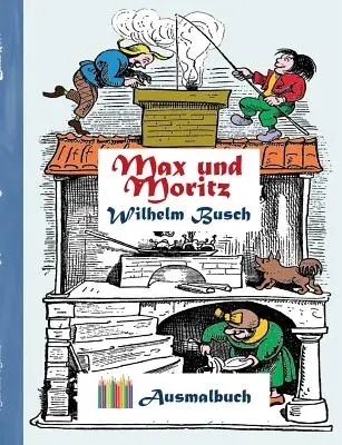 Max y Moritz (libro para colorear): Libro para colorear para adultos, clásico, vintage, moda antigua, pintar, colorear, colorear, dibujo, ocio, h - Max und Moritz (Ausmalbuch): Ausmalbuch fr Erwachsene, Klassiker, Vintage, Old fashion, Malen, Frben, Kolorieren, Ausmalen, Zeichnen, Freizeit, H