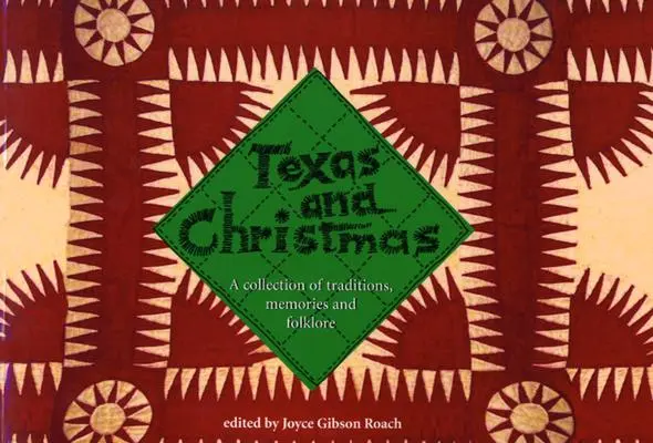 Texas y la Navidad: Una colección de tradiciones, recuerdos y folclore - Texas and Christmas: A Collection of Traditions, Memories and Folklore