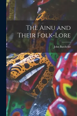 Los ainu y su folclore - The Ainu and Their Folk-Lore