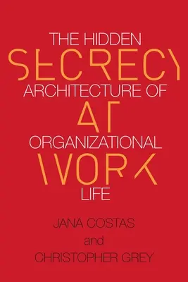 El secreto en el trabajo: La arquitectura oculta de la vida organizativa - Secrecy at Work: The Hidden Architecture of Organizational Life