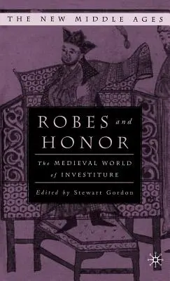 Túnicas y honor: El mundo medieval de las investiduras - Robes and Honor: The Medieval World of Investiture