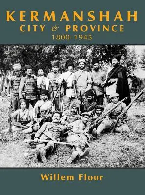 Kermanshah: ciudad y provincia, 1800-1945 - Kermanshah: City and Province, 1800-1945