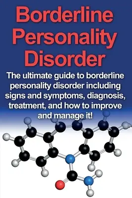 Trastorno Límite de la Personalidad: La guía definitiva sobre el trastorno límite de la personalidad que incluye signos y síntomas, diagnóstico, tratamiento y cómo - Borderline Personality Disorder: The ultimate guide to borderline personality disorder including signs and symptoms, diagnosis, treatment, and how to