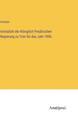 Boletín Oficial del Gobierno Real Prusiano de Tréveris del año 1856 - Amtsblatt der Kniglich Preuischen Regierung zu Trier fr das Jahr 1856