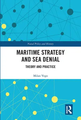 Estrategia marítima y denegación de acceso al mar: Teoría y práctica - Maritime Strategy and Sea Denial: Theory and Practice