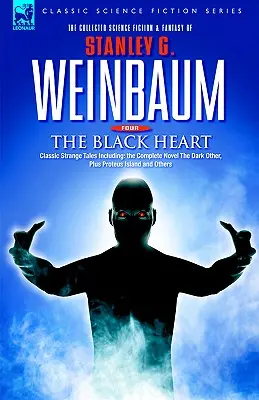 EL CORAZÓN NEGRO - Cuentos extraños clásicos que incluyen: la novela completa El otro oscuro, más La isla de Proteo y otros - THE BLACK HEART - Classic Strange Tales Including: the Complete Novel The Dark Other, Plus Proteus Island and Others