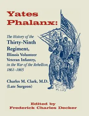 Yates Phalanx: Historia del trigésimo noveno regimiento de infantería veterana de Illinois en la guerra de rebelión, 1861-1865 - Yates Phalanx: The History of the Thirty-Ninth Regiment, Illinois Veteran Infantry in the War of Rebellion, 1861-1865