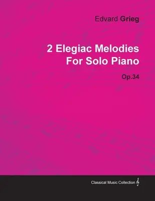 2 Melodías Elegíacas de Edvard Grieg para Piano Solo Op.34 - 2 Elegiac Melodies by Edvard Grieg for Solo Piano Op.34