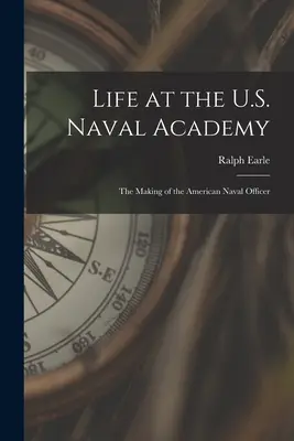 La vida en la Academia Naval de Estados Unidos: La formación del oficial naval estadounidense - Life at the U.S. Naval Academy: The Making of the American Naval Officer