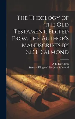 La teología del Antiguo Testamento. Editado a partir de los manuscritos del autor por S.D.F. Salmond - The Theology of the Old Testament. Edited From the Author's Manuscripts by S.D.F. Salmond