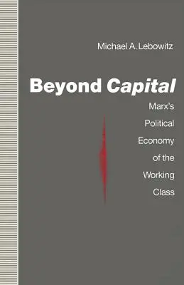 Más allá del capital: La economía política de la clase obrera en Marx - Beyond Capital: Marx's Political Economy of the Working Class