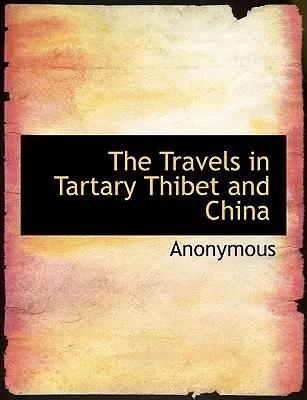 Los viajes por Tartaria, Thibet y China - The Travels in Tartary Thibet and China