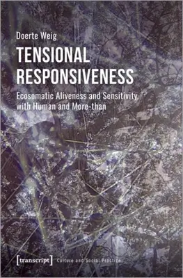 Tensional Responsiveness: Ecosomatic Aliveness and Sensitivity with Human and More-Than