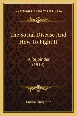 La enfermedad social y cómo combatirla: A Rejoinder (1914) - The Social Disease And How To Fight It: A Rejoinder (1914)