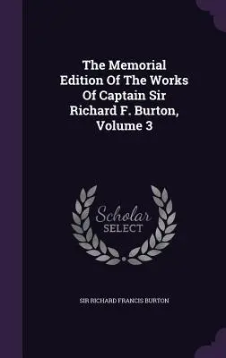 Edición conmemorativa de las obras del capitán Sir Richard F. Burton, volumen 3 - The Memorial Edition Of The Works Of Captain Sir Richard F. Burton, Volume 3