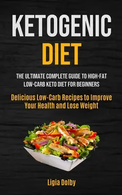 Dieta Cetogénica: La guía completa definitiva de la dieta cetogénica alta en grasas y baja en carbohidratos para principiantes (Deliciosas recetas bajas en carbohidratos para mejorar su - Ketogenic Diet: The Ultimate Complete Guide to High-Fat, Low-Carb Keto Diet For Beginners (Delicious Low-Carb Recipes to Improve Your