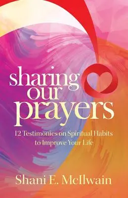 Compartiendo nuestras oraciones: 12 testimonios sobre hábitos espirituales para mejorar tu vida - Sharing Our Prayers: 12 Testimonies on Spiritual Habits to Improve Your Life