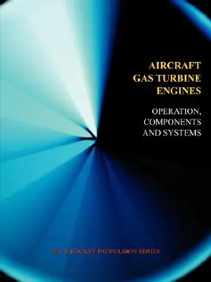 Motores de turbina de gas para aviones - Funcionamiento, componentes y sistemas (Jet Propulsion) - Aircraft Gas Turbine Engines - Operation, Components & Systems (Jet Propulsion)