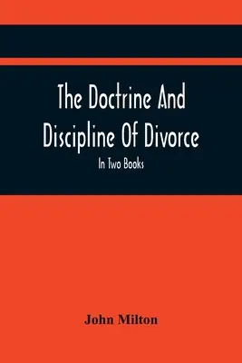 La doctrina y la disciplina del divorcio: En dos libros: También El Juicio De Martin Bucer: Tetrachordon: Y un resumen de Colasterion; con un prefacio. - The Doctrine And Discipline Of Divorce: In Two Books: Also The Judgement Of Martin Bucer: Tetrachordon: And An Abridgement Of Colasterion; With A Pref