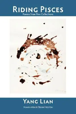 Cabalgando Piscis: Poemas de cinco colecciones - Riding Pisces: Poems from Five Collections