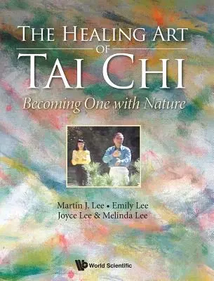 El arte curativo del Tai Chi: la unión con la naturaleza - Healing Art of Tai Chi, The: Becoming One with Nature