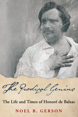 El genio pródigo: Vida y época de Honor de Balzac - The Prodigal Genius: The Life and Times of Honor de Balzac