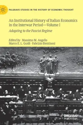 Historia institucional de la economía italiana en el periodo de entreguerras -- Tomo I: La adaptación al régimen fascista - An Institutional History of Italian Economics in the Interwar Period -- Volume I: Adapting to the Fascist Regime