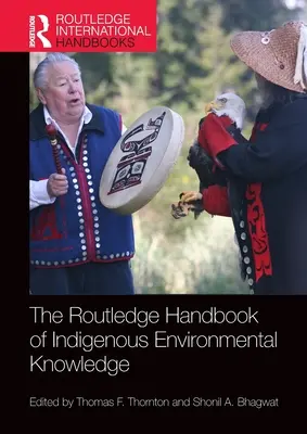 The Routledge Handbook of Indigenous Environmental Knowledge (El manual Routledge de conocimientos medioambientales indígenas) - The Routledge Handbook of Indigenous Environmental Knowledge