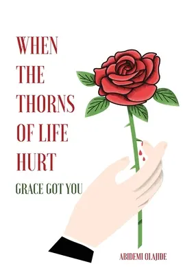 Cuando las espinas de la vida duelen: Grace Got You - When The Thorns Of Life Hurt: Grace Got You