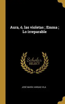 Aura, , las violetas; Emma; Lo irreparable