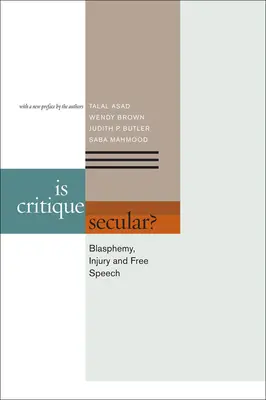 ¿Es laica la crítica? Blasfemia, injuria y libertad de expresión - Is Critique Secular?: Blasphemy, Injury, and Free Speech