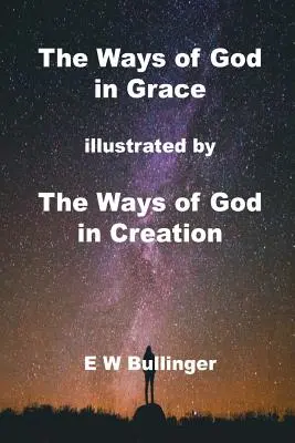 Los caminos de Dios en la gracia: ilustrados por Los caminos de Dios en la creación - The Ways of God in Grace: illustrated by The Ways of God in Creation