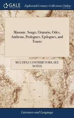 Masónico. Canciones, Oratorios, Odas, Himnos, Prólogos, Epílogos y Brindis: Adaptados a los diferentes grados de la masonería - Masonic. Songs, Oratorio, Odes, Anthems, Prologues, Epilogues, and Toasts: Adapted to the Different Degrees of Masonry