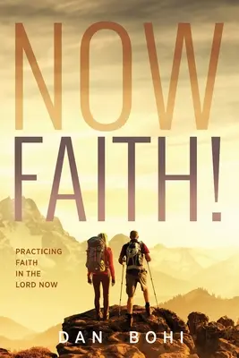 Ahora la fe: Practicando la fe en el Señor Ahora - Now Faith!: Practicing Faith in the Lord Now