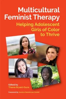 Terapia feminista multicultural: Cómo ayudar a las adolescentes de color a prosperar - Multicultural Feminist Therapy: Helping Adolescent Girls of Color to Thrive