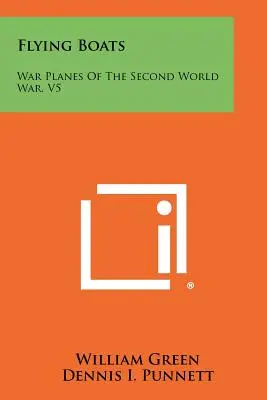 Barcos voladores: Aviones de guerra de la Segunda Guerra Mundial, V5 - Flying Boats: War Planes of the Second World War, V5