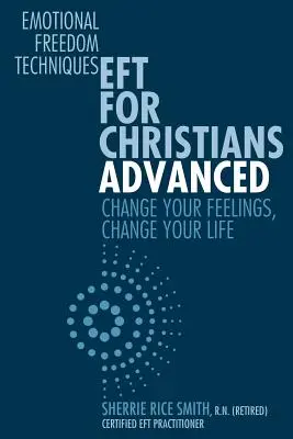 EFT Para Cristianos Avanzado: Cambia Tus Sentimientos, Cambia Tu Vida - EFT For Christians Advanced: Change Your Feelings, Change Your Life