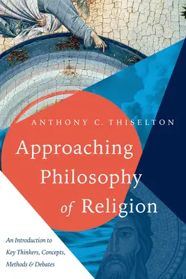 Aproximación a la filosofía de la religión: Una introducción a pensadores, conceptos, métodos y debates clave - Approaching Philosophy of Religion: An Introduction to Key Thinkers, Concepts, Methods and Debates