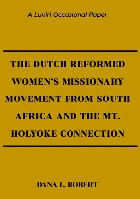 El movimiento misionero de mujeres reformadas holandesas de Sudáfrica y la conexión con Mt. Holyoke - The Dutch Reformed Women's Missionary Movement from South Africa and the Mt. Holyoke Connection