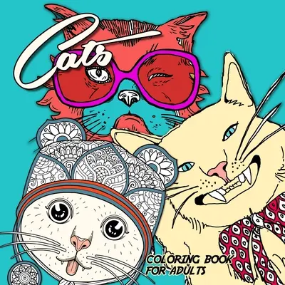 Cats Coloring Book for Adults: funny Cats Coloring Book adorable cats Coloring Book for adults zentangle - zentangle cats adult coloring book