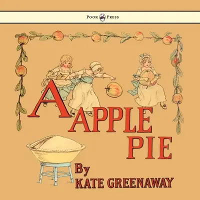 A Apple Pie - Ilustrado por Kate Greenaway - A Apple Pie - Illustrated by Kate Greenaway