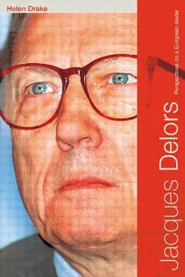 Jacques Delors: Perspectivas sobre un líder europeo - Jacques Delors: Perspectives on a European Leader