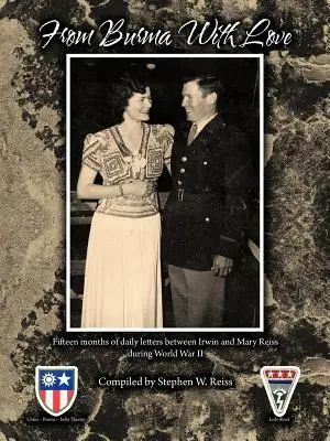 Desde Birmania con amor: Quince meses de cartas diarias entre Irwin y Mary Reiss durante la Segunda Guerra Mundial - From Burma with Love: Fifteen Months of Daily Letters Between Irwin and Mary Reiss During World War II