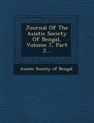 Revista de la Sociedad Asiática de Bengala, Volumen 7, Parte 2... - Journal of the Asiatic Society of Bengal, Volume 7, Part 2...