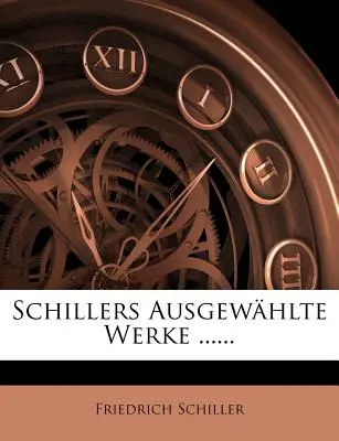 Schiller Ausgewhlte Werke ...... - Schillers Ausgewhlte Werke ......