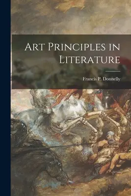 Principios del arte en la literatura (Donnelly Francis P. (Francis Patrick)) - Art Principles in Literature (Donnelly Francis P. (Francis Patrick))