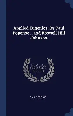 Eugenesia aplicada, por Paul Popenoe ...y Roswell Hill Johnson - Applied Eugenics, By Paul Popenoe ...and Roswell Hill Johnson