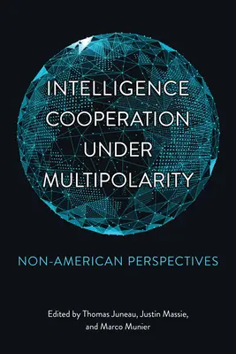 Cooperación en materia de inteligencia bajo la multipolaridad: Perspectivas no estadounidenses - Intelligence Cooperation under Multipolarity: Non-American Perspectives